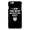 I Am The Best Mother's Day Gift Ever iPhone 6 Plus/6s Plus Case