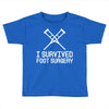 I Survived Foot Surgery Toddler T-shirt