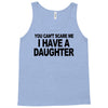 you can't scare me i have a daughter funny gifts for dad mom tee shirt Tank Top