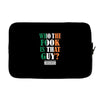 WHO THE FOOK IS THAT GUY Laptop sleeve
