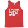 i would cuddle you so hard Tank Top