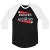 delete your account 3/4 Sleeve Shirt