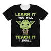 Learn It You Will Teach It I Shall Cute Yoda All Over Women's T-shirt
