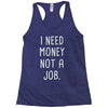 i need money not a job Racerback Tank