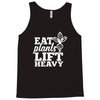 eat plants lift heavy Tank Top