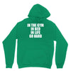 in the gym in bed in life go hard Hoodie