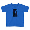 don't be a basic witch Toddler T-shirt
