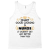 smart good looking nurse doesnt get better this Tank Top