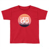 Lets Go Toddler T-shirt