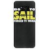 born to sail forced to work Samsung Galaxy S8
