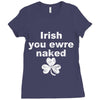 irish you were naked funny t shirt Ladies Fitted T-Shirt