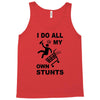 my own stunst Tank Top