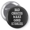 bad choices make good stories Pin-back button