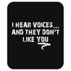 I HEAR VOICES AND THEY DON'T LIKE YOU Mousepad