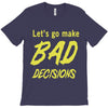 let's go make bad decisions T-Shirt
