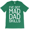 i've got mad dad skills T-Shirt