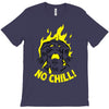 no chill! T-Shirt