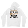 i never dreamed i would be a super cool daddy but here i am killing it Unisex Hoodie