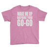wake me up before you go go Youth Tee