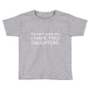 i have two daughters. Toddler T-shirt