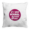 I WAS NORMAL 3 DOGS Throw Pillow