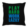 play hard, work lazily Throw Pillow