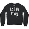 let us pray Crewneck Sweatshirt