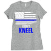 i don't kneel   patriotic stand for the flag, kneel for the dead Ladies Fitted T-Shirt