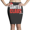 banter claus funny Pencil Skirts