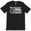 milk was a bad choice T-Shirt