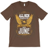 All Men Are Created Equal But Only The Best Are Born In June T-Shirt