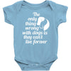 the only thing wrong with dogs Baby Onesie