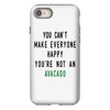 You Can't Make Everyone Happy You're Not an Avacado iPhone 8