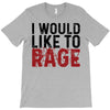 I WOULD LIKE TO RAGE T-Shirt