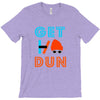 GET DUN T-Shirt