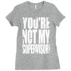 you're not my supervisor Ladies Fitted T-Shirt