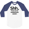 shh my hangover t shirt funny beer college drunk s 3xl 3/4 Sleeve Shirt
