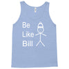 be like bill meme Tank Top