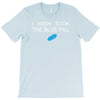 i wish i took the blue pill T-Shirt