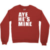 aye he's mine funny Crewneck Sweatshirt