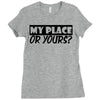 my place or yours Ladies Fitted T-Shirt