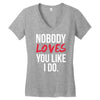 nobody loves you like i do Women's V-Neck T-Shirt