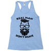 real man dont shave Racerback Tank