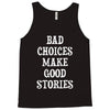 bad choices make good stories Tank Top