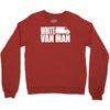 white van man funny Crewneck Sweatshirt