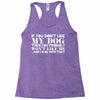 If You Don't Like My Dog Then You Probably Won't Like Me Racerback Tank