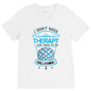 I Don't Need Therapy Just to Do Ballooning V-Neck Tee