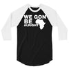we gon alright 3/4 Sleeve Shirt