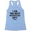 I Am The Best Mother's Day Gift Ever Racerback Tank