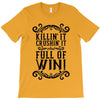 killing it crushing it and full of win T-Shirt